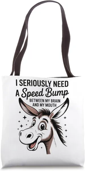 I Seriously Need A Speed Bump Between My Brain And My Mouth Tote Bag