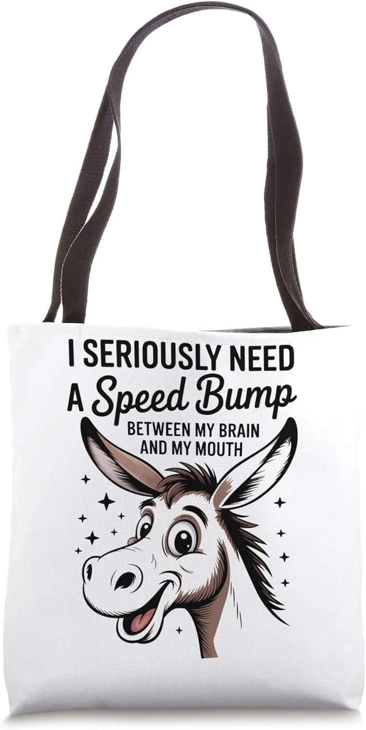 I Seriously Need A Speed Bump Between My Brain And My Mouth Tote Bag