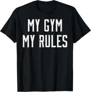 My Gym My Rules Workout Training Exercise Fitness Men Women T-Shirt